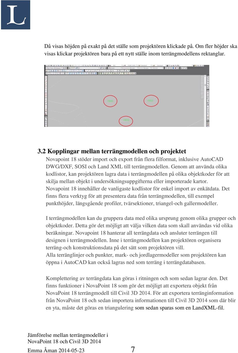 Genom att använda olika kodlistor, kan projektören lagra data i terrängmodellen på olika objektkoder för att skilja mellan objekt i undersökningsuppgifterna eller importerade kartor.