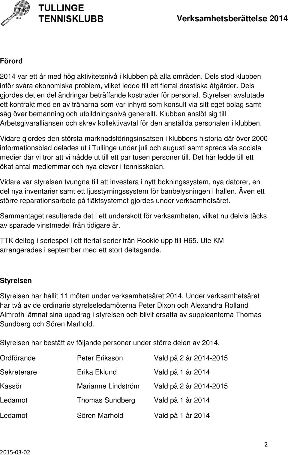 Styrelsen avslutade ett kontrakt med en av tränarna som var inhyrd som konsult via sitt eget bolag samt såg över bemanning och utbildningsnivå generellt.