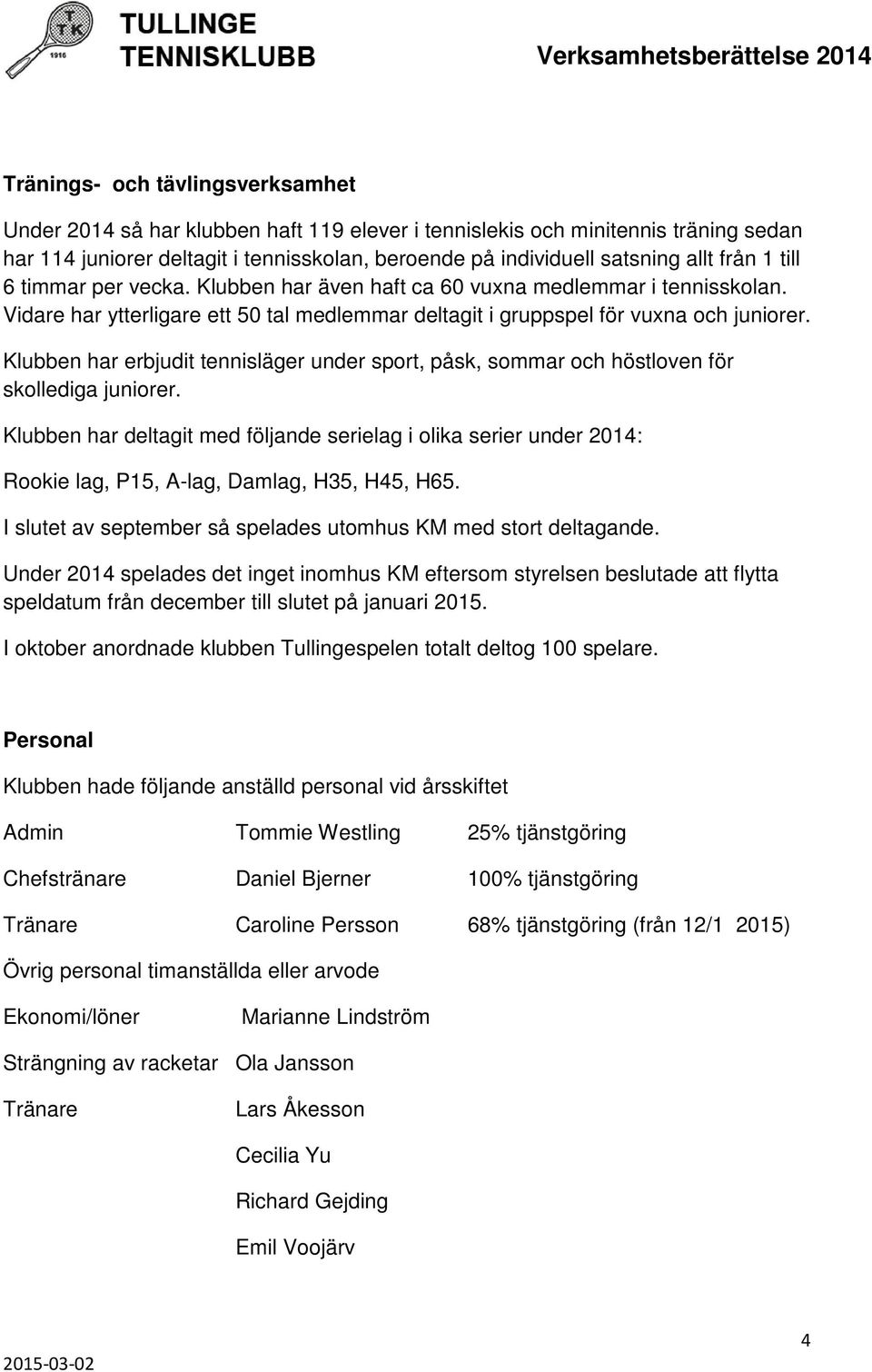 Klubben har erbjudit tennisläger under sport, påsk, sommar och höstloven för skollediga juniorer.