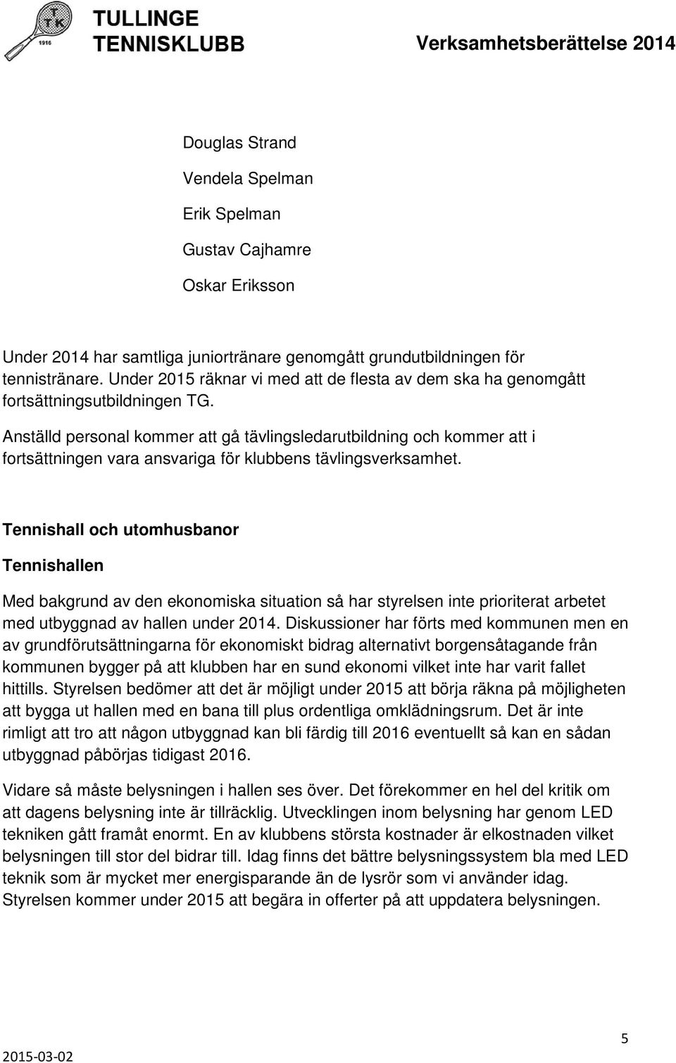 Anställd personal kommer att gå tävlingsledarutbildning och kommer att i fortsättningen vara ansvariga för klubbens tävlingsverksamhet.