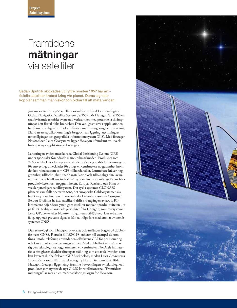 För Hexagon är GNSS en snabbväxande tekniskt avancerad verksamhet med poten tiella tillämpningar i ett flertal olika branscher.