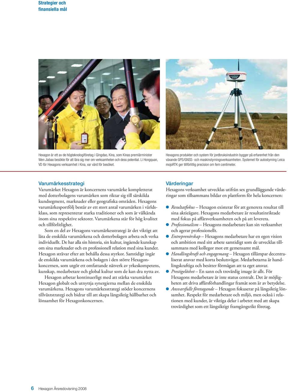 Hexagons produkter och system för jordbruksindustrin bygger på erfarenhet från den växande GPS/GNSS- och maskinstyrningsverksamheten.