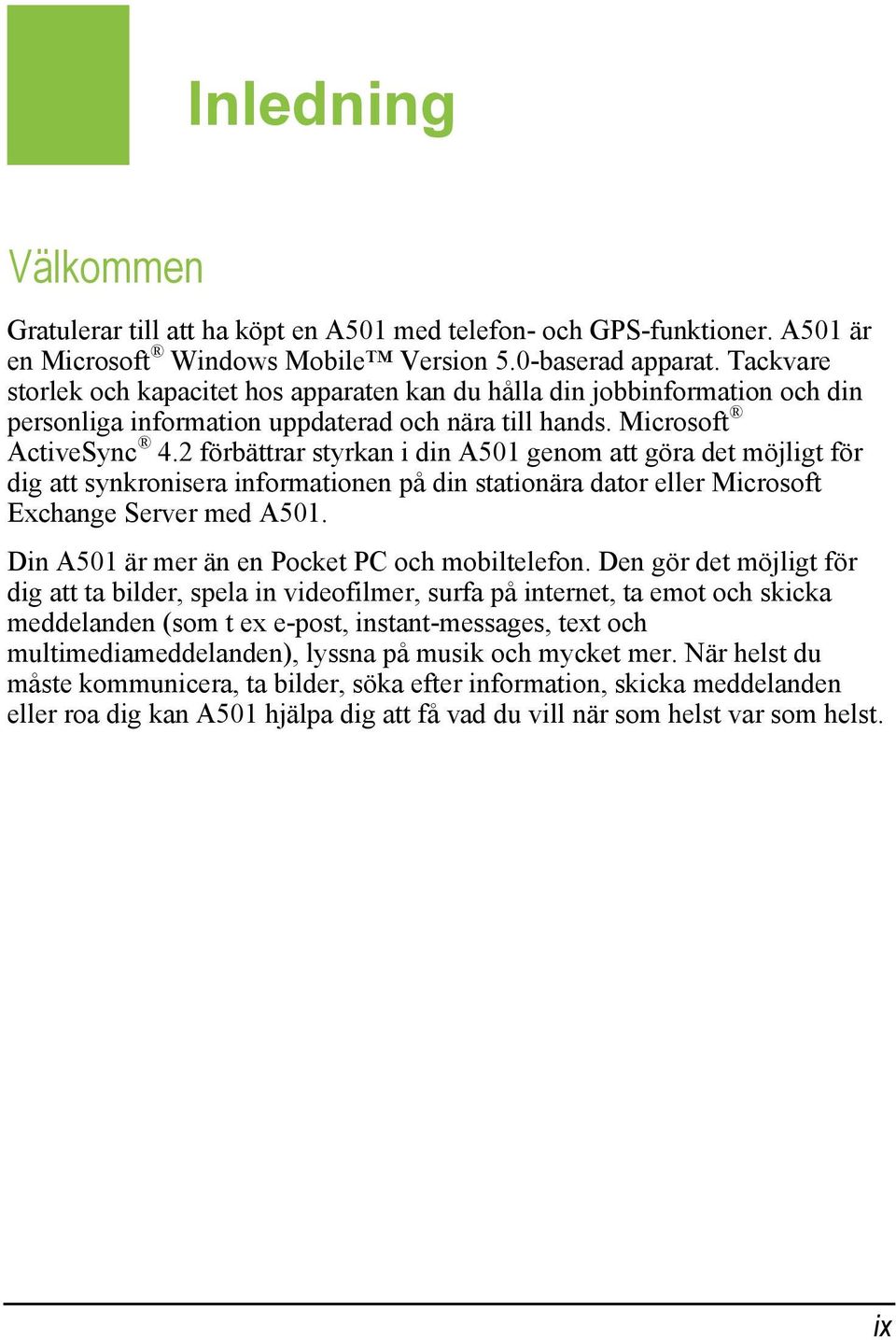 2 förbättrar styrkan i din A501 genom att göra det möjligt för dig att synkronisera informationen på din stationära dator eller Microsoft Exchange Server med A501.