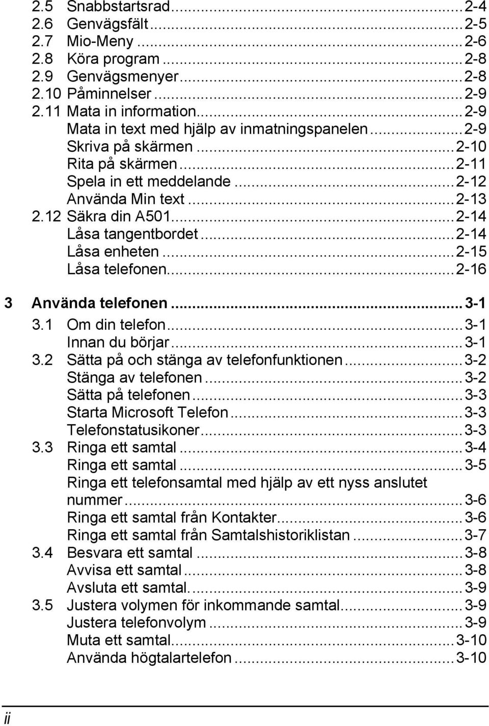 ..2-14 Låsa tangentbordet...2-14 Låsa enheten...2-15 Låsa telefonen...2-16 3 Använda telefonen...3-1 3.1 Om din telefon...3-1 Innan du börjar...3-1 3.2 Sätta på och stänga av telefonfunktionen.