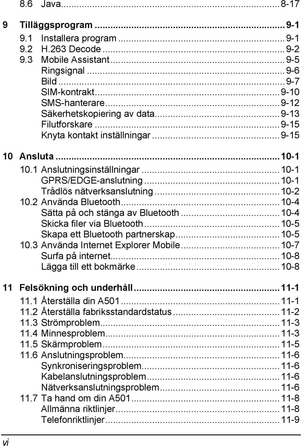 ..10-1 Trådlös nätverksanslutning...10-2 10.2 Använda Bluetooth...10-4 Sätta på och stänga av Bluetooth...10-4 Skicka filer via Bluetooth...10-5 Skapa ett Bluetooth partnerskap...10-5 10.