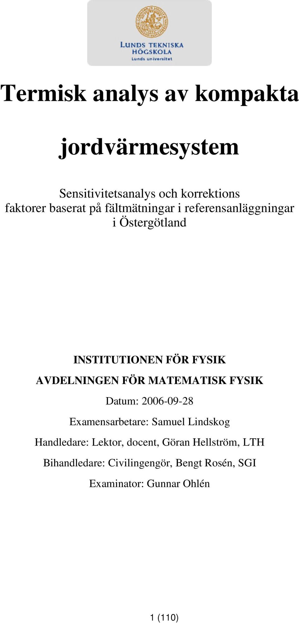 MATEMATISK FYSIK Datum: 2006-09-28 Examensarbetare: Samuel Lindskog Handledare: Lektor, docent,