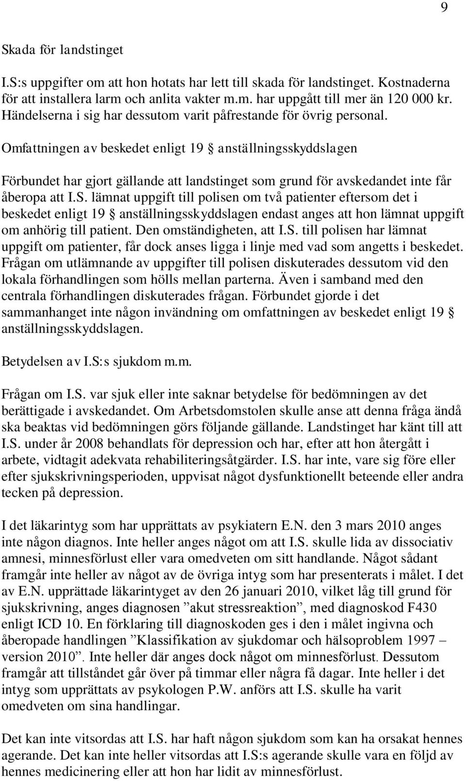 Omfattningen av beskedet enligt 19 anställningsskyddslagen Förbundet har gjort gällande att landstinget som grund för avskedandet inte får åberopa att I.S.