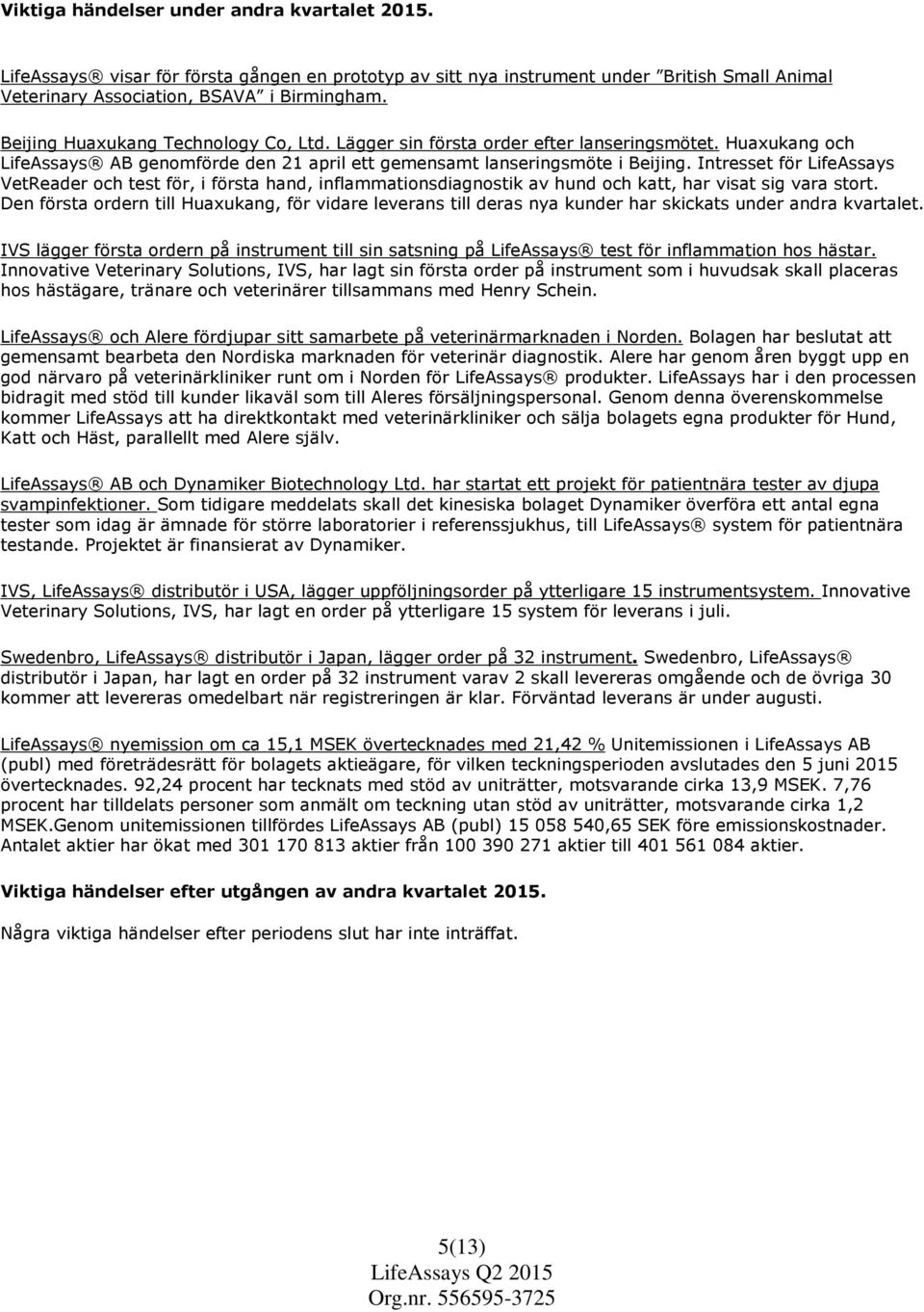 Intresset för LifeAssays VetReader och test för, i första hand, inflammationsdiagnostik av hund och katt, har visat sig vara stort.