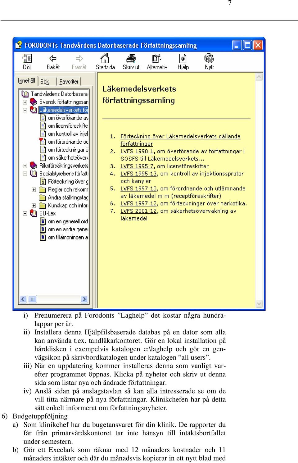 iii) När en uppdatering kommer installeras denna som vanligt varefter programmet öppnas. Klicka på nyheter och skriv ut denna sida som listar nya och ändrade författningar.