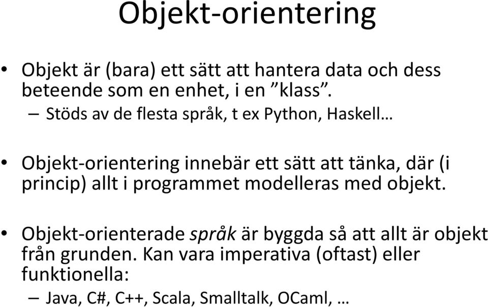 Stöds av de flesta språk, t ex Python, Haskell Objekt-orientering innebär ett sätt att tänka, där (i