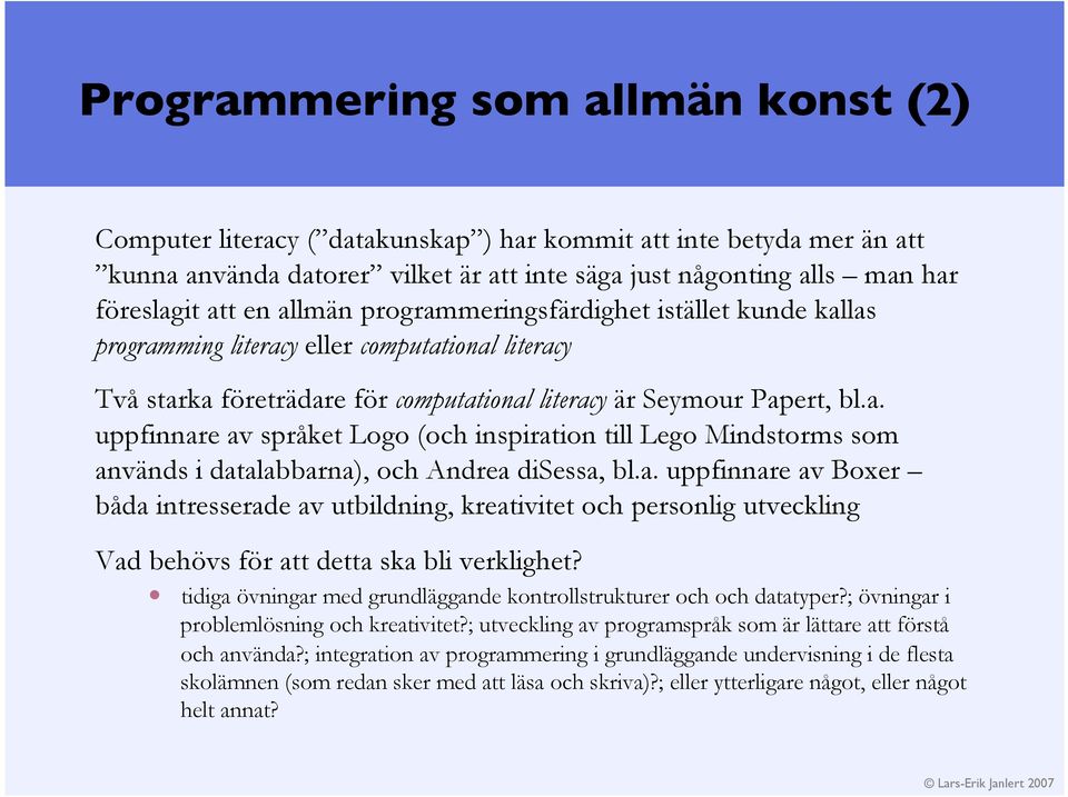 a. uppfinnare av Boxer båda intresserade av utbildning, kreativitet och personlig utveckling Vad behövs för att detta ska bli verklighet?