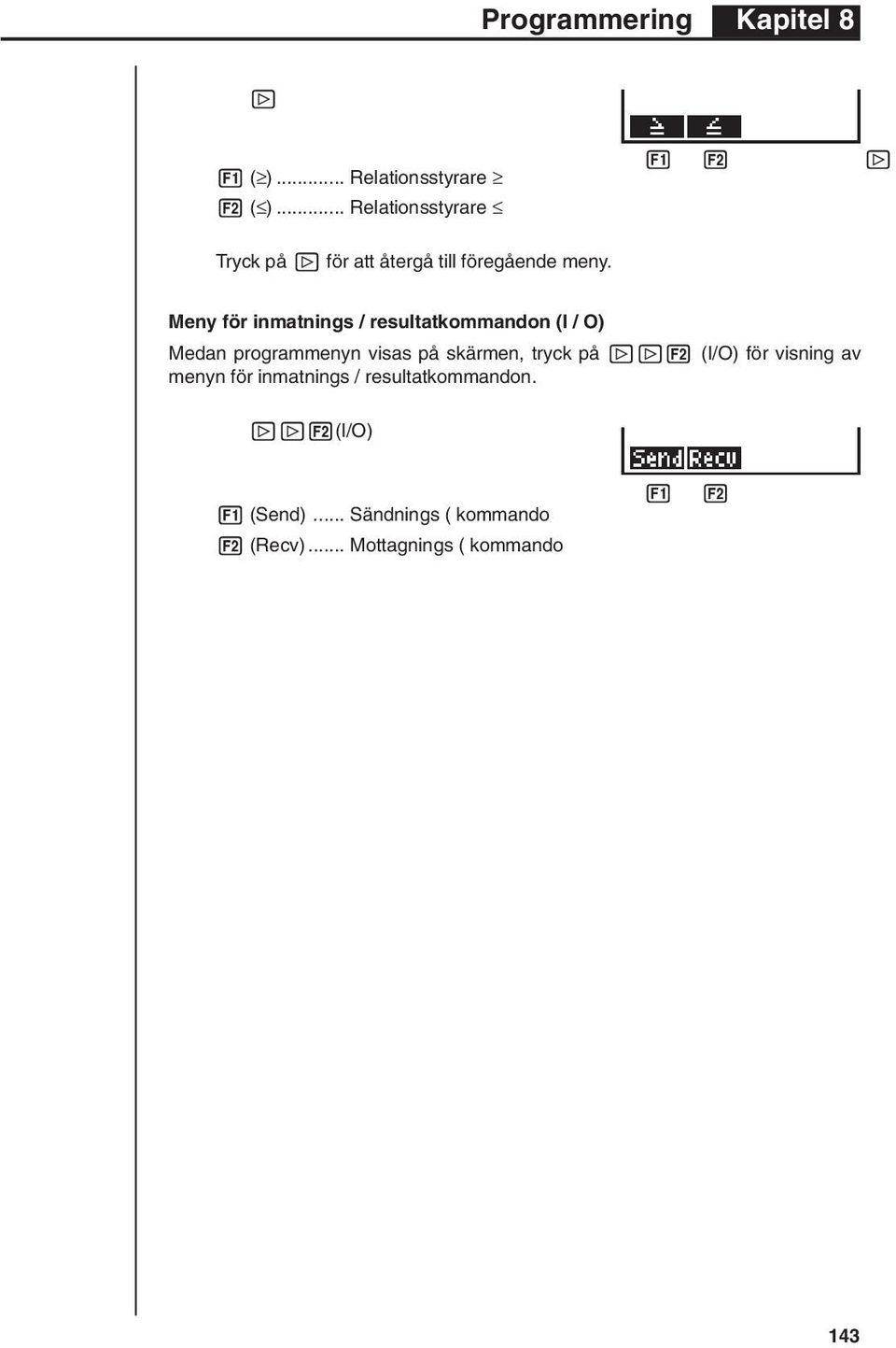 Meny för inmatnings / resultatkommandon (I / O) Medan programmenyn visas på skärmen,