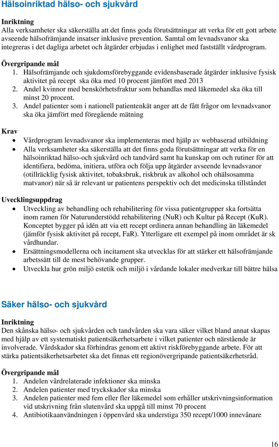 Hälsofrämjande och sjukdomsförebyggande evidensbaserade åtgärder inklusive fysisk aktivitet på recept ska öka med 10 procent jämfört med 2013 2.