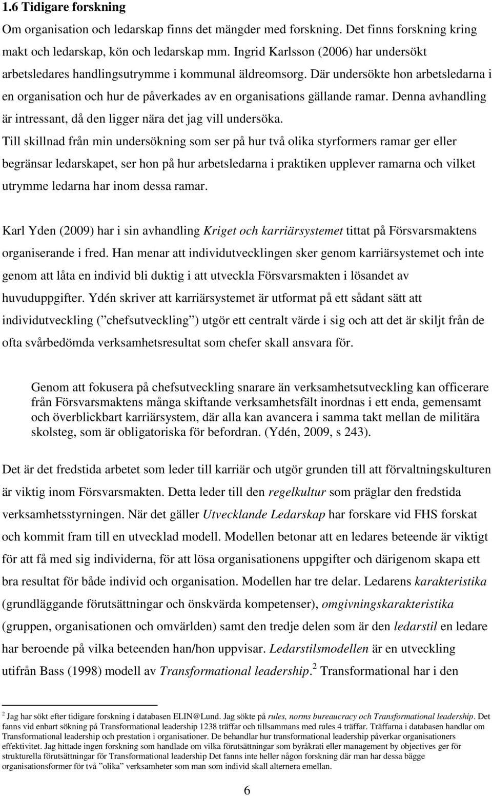Denna avhandling är intressant, då den ligger nära det jag vill undersöka.