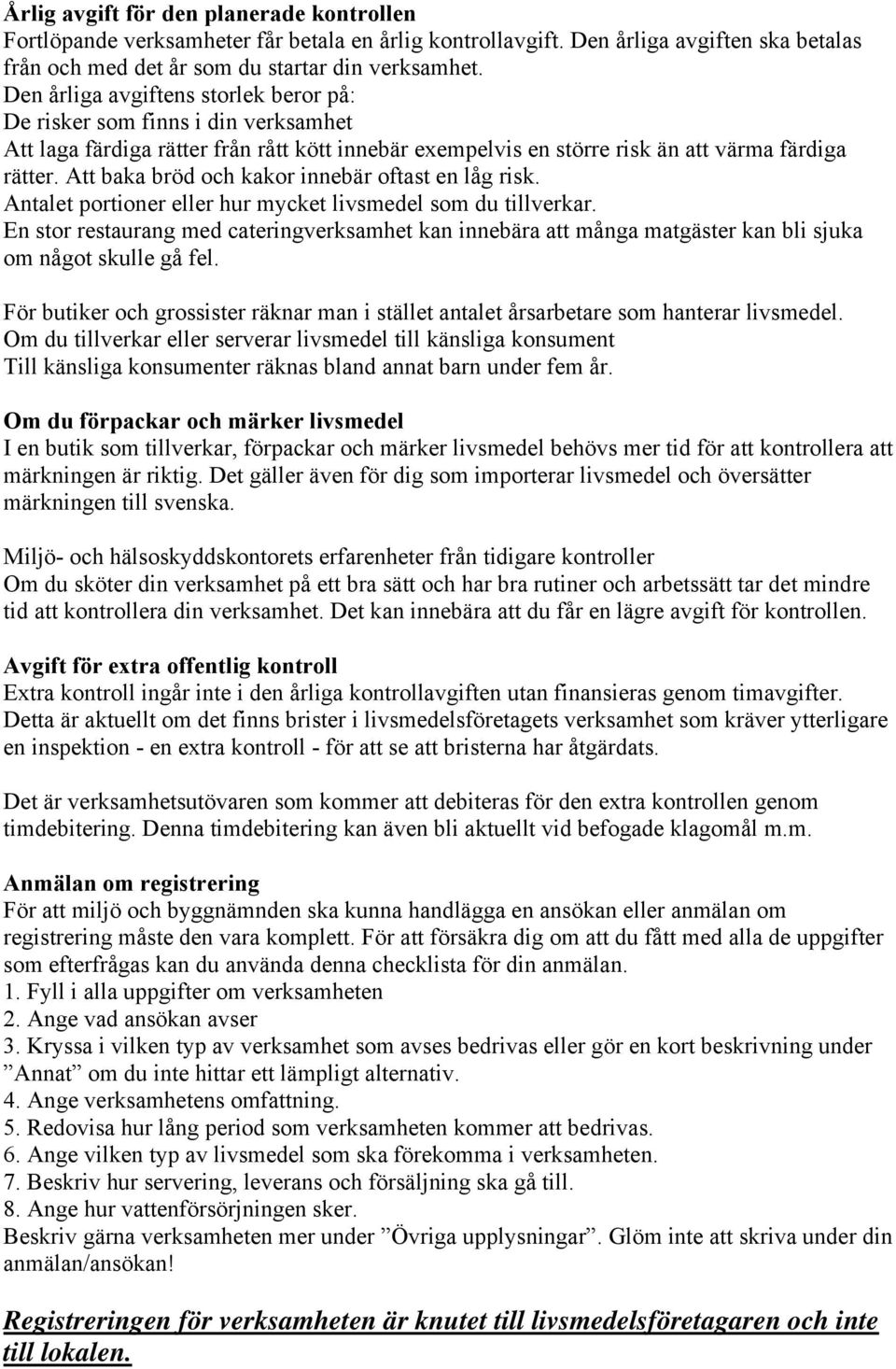 Att baka bröd och kakor innebär oftast en låg risk. Antalet portioner eller hur mycket livsmedel som du tillverkar.