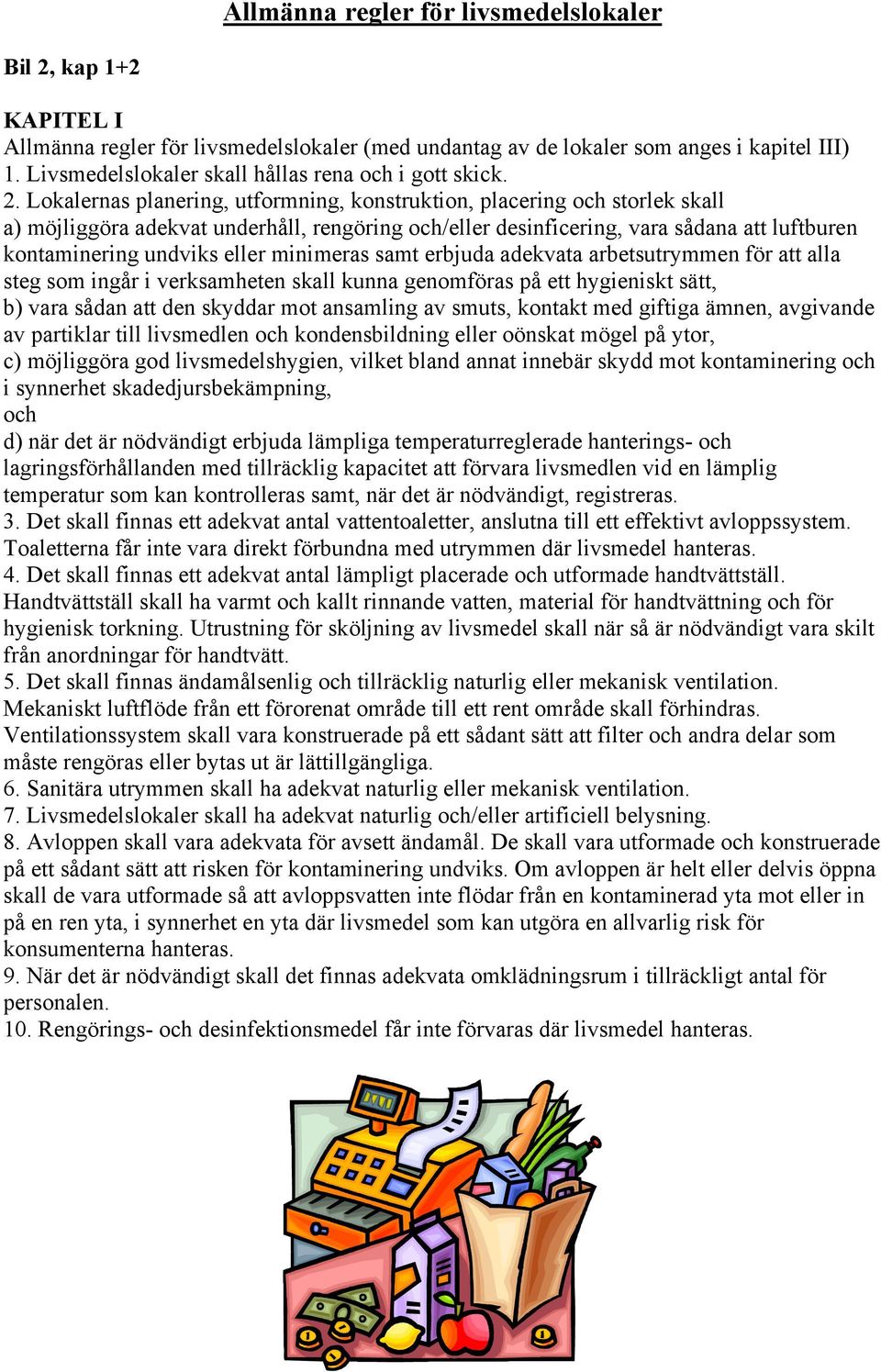 Lokalernas planering, utformning, konstruktion, placering och storlek skall a) möjliggöra adekvat underhåll, rengöring och/eller desinficering, vara sådana att luftburen kontaminering undviks eller