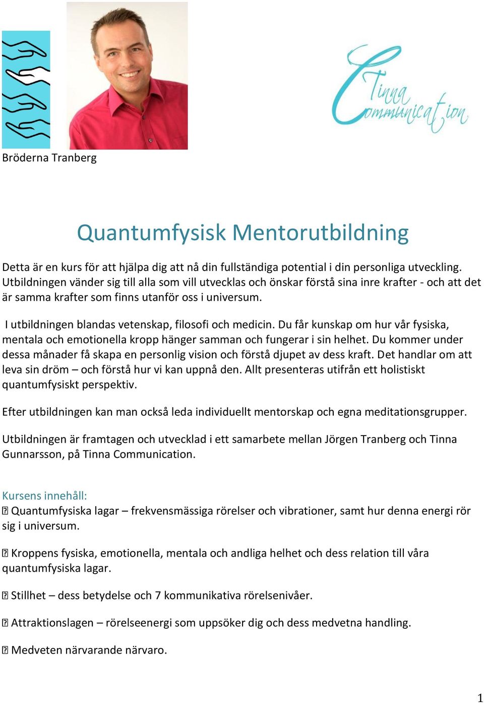 I utbildningen blandas vetenskap, filosofi och medicin. Du får kunskap om hur vår fysiska, mentala och emotionella kropp hänger samman och fungerar i sin helhet.