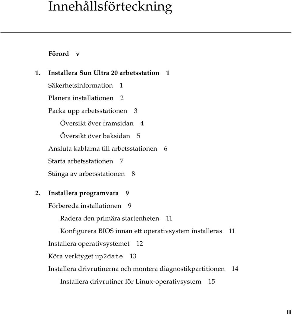 över baksidan 5 Ansluta kablarna till arbetsstationen 6 Starta arbetsstationen 7 Stänga av arbetsstationen 8 2.