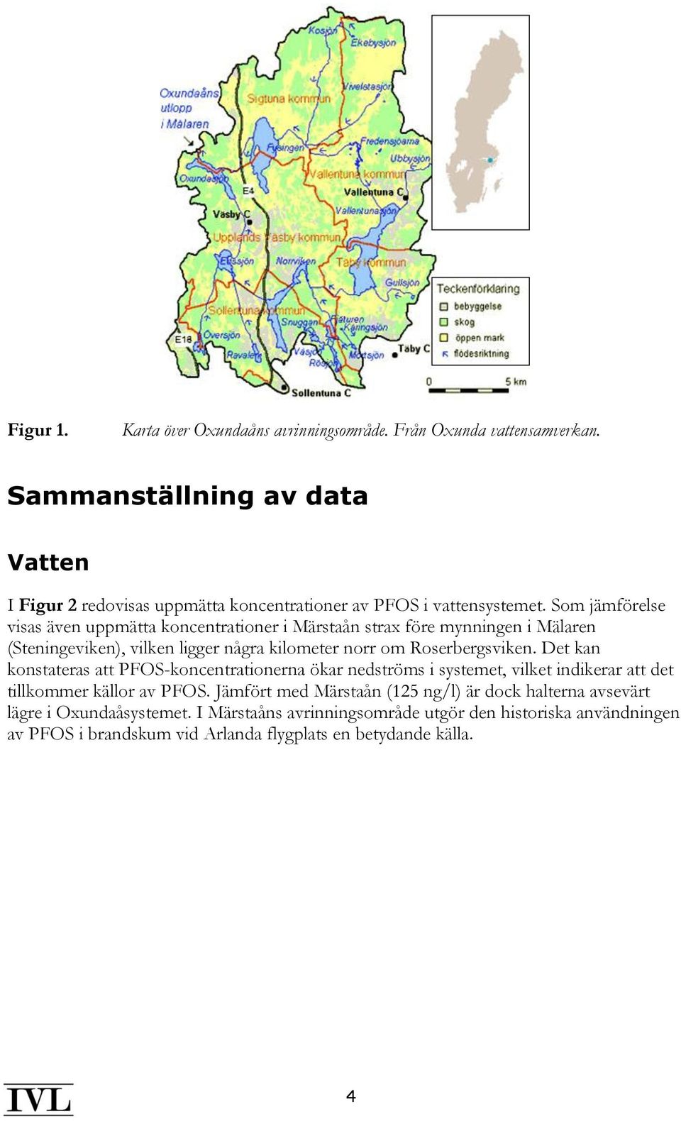 Som jämförelse visas även uppmätta koncentrationer i Märstaån strax före mynningen i Mälaren (Steningeviken), vilken ligger några kilometer norr om Roserbergsviken.