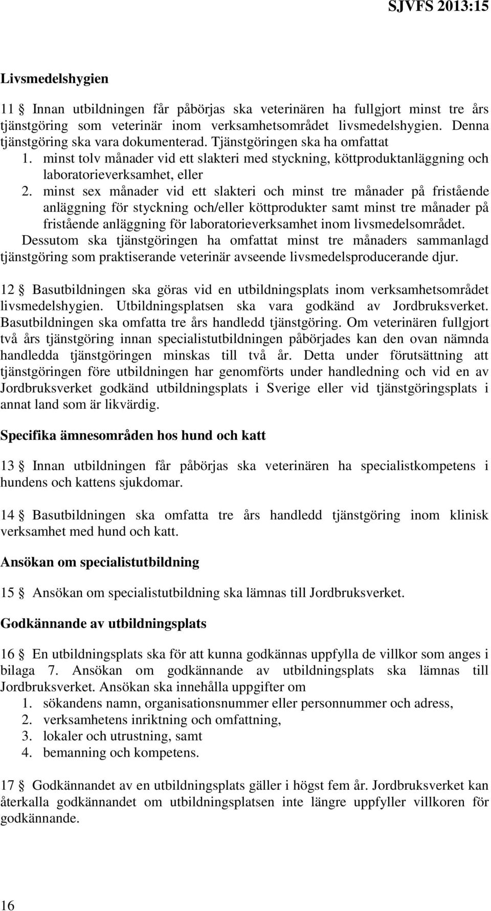 minst sex månader vid ett slakteri och minst tre månader på fristående anläggning för styckning och/eller köttprodukter samt minst tre månader på fristående anläggning för laboratorieverksamhet inom