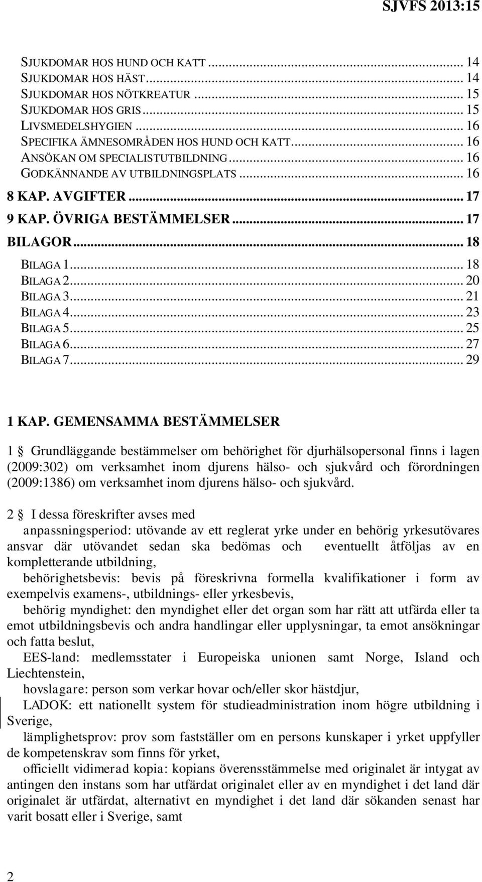 .. 21 BILAGA 4... 23 BILAGA 5... 25 BILAGA 6... 27 BILAGA 7... 29 1 KAP.