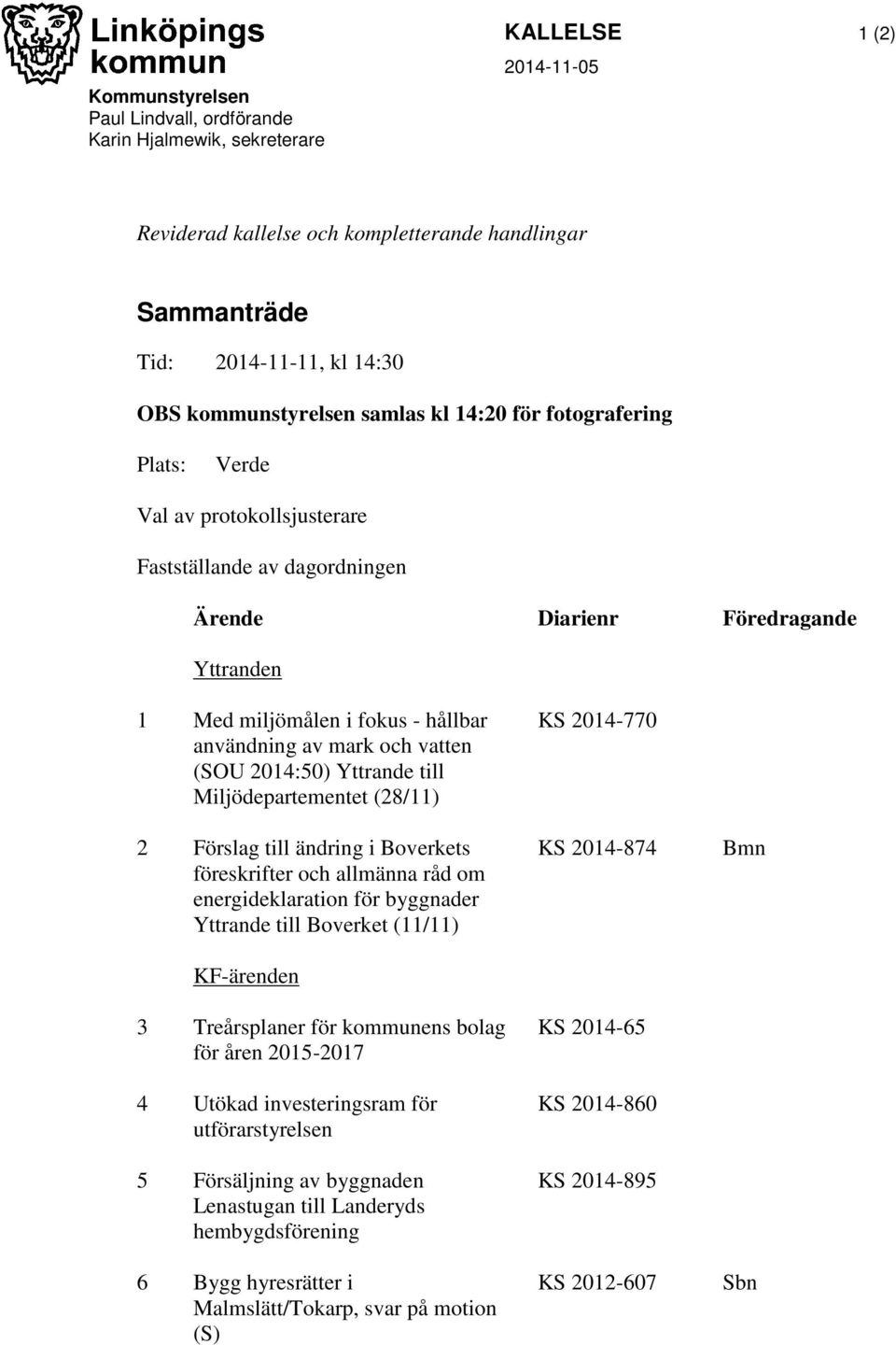 användning av mark och vatten (SOU 2014:50) Yttrande till Miljödepartementet (28/11) 2 Förslag till ändring i Boverkets föreskrifter och allmänna råd om energideklaration för byggnader Yttrande till