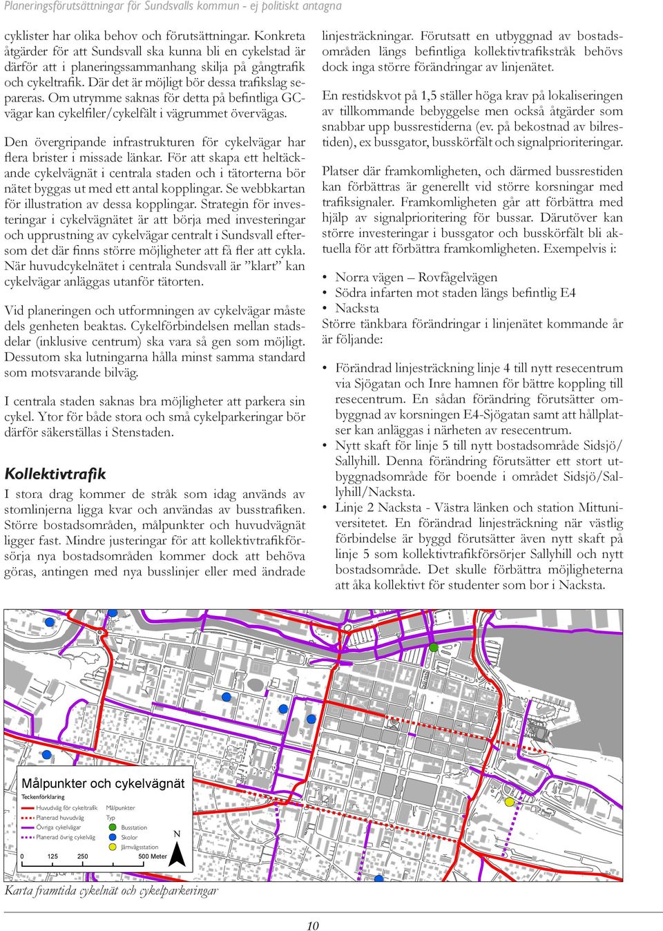 Den övergripande infrastrukturen för cykelvägar har flera brister i missade länkar.