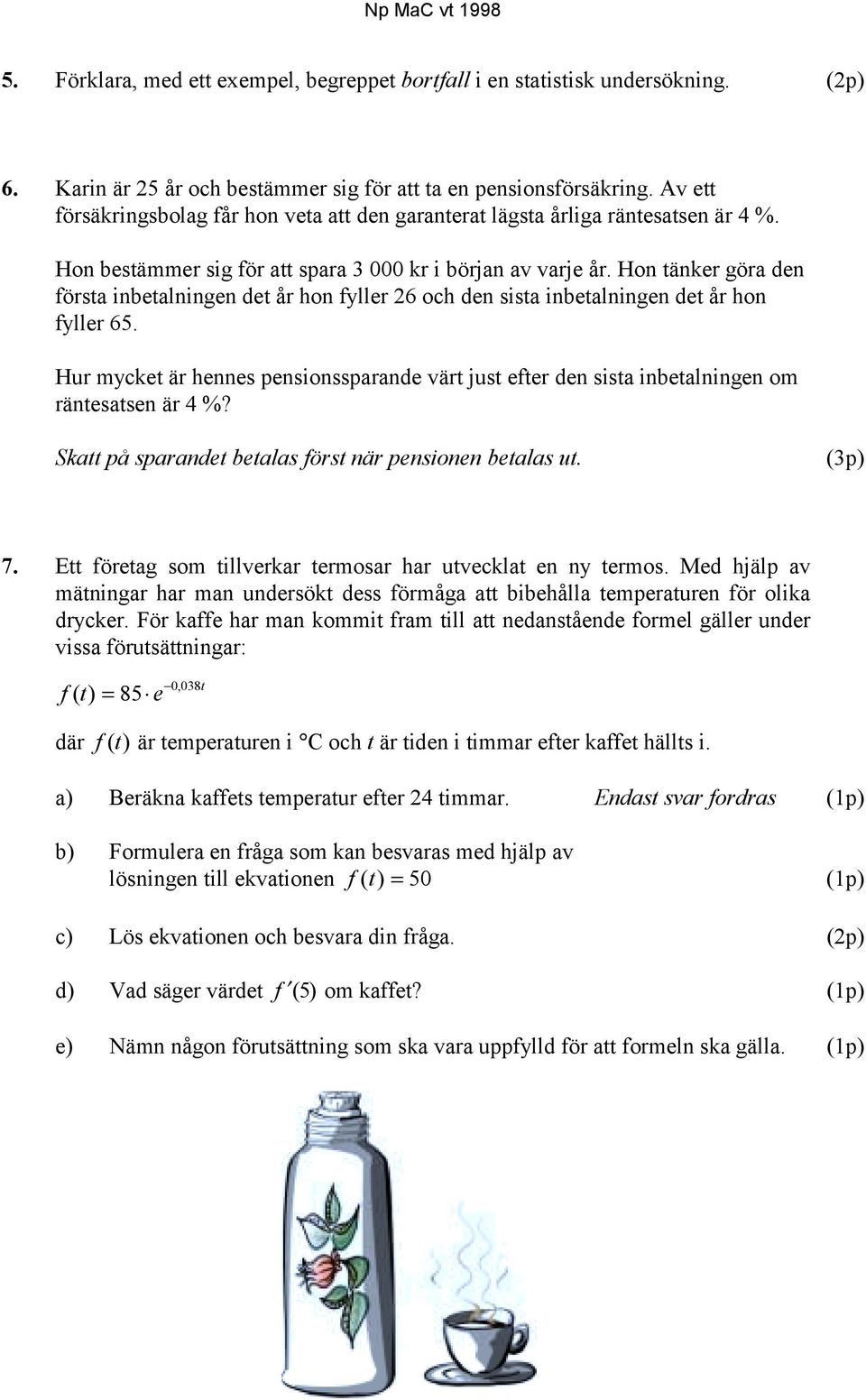 Hon tänker göra den första inbetalningen det år hon fyller 26 och den sista inbetalningen det år hon fyller 65.