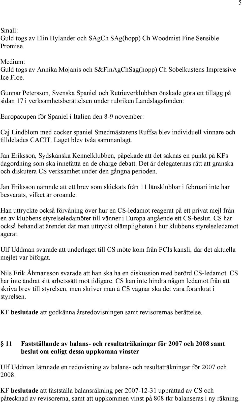 november: Caj Lindblom med cocker spaniel Smedmästarens Ruffsa blev individuell vinnare och tilldelades CACIT. Laget blev tvåa sammanlagt.