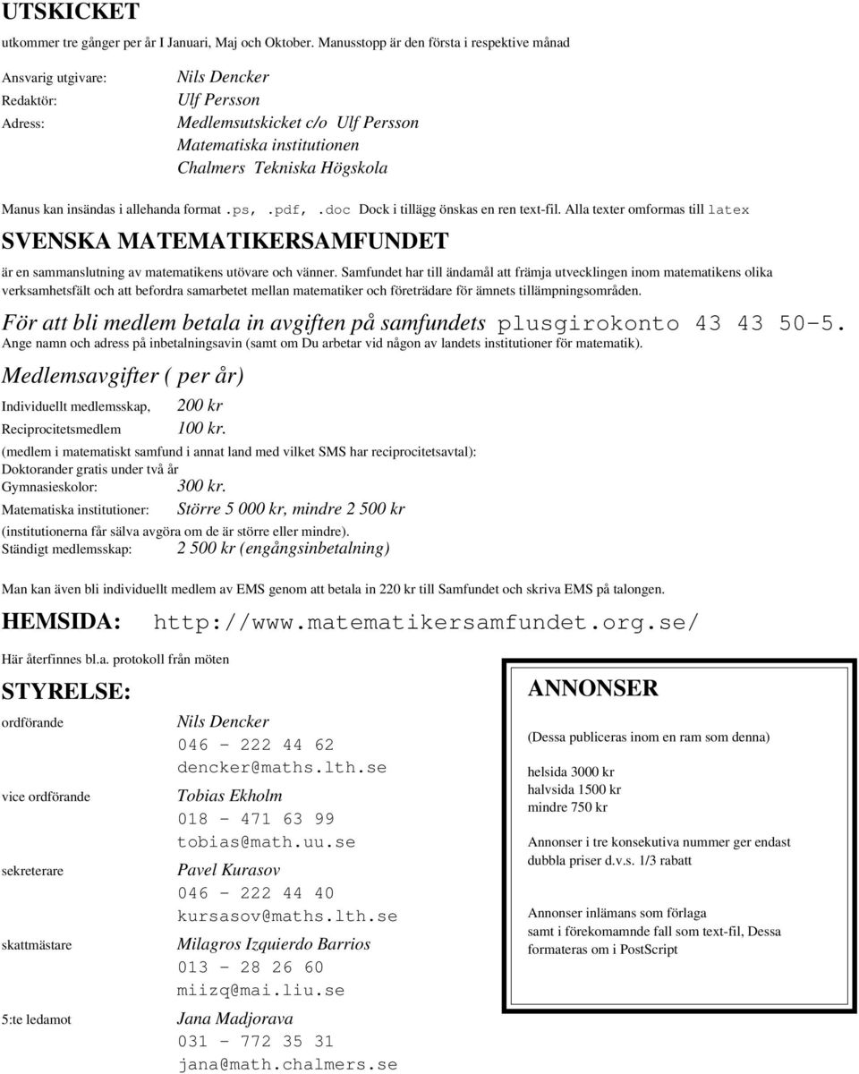 kan insändas i allehanda format.ps,.pdf,.doc Dock i tillägg önskas en ren text-fil.