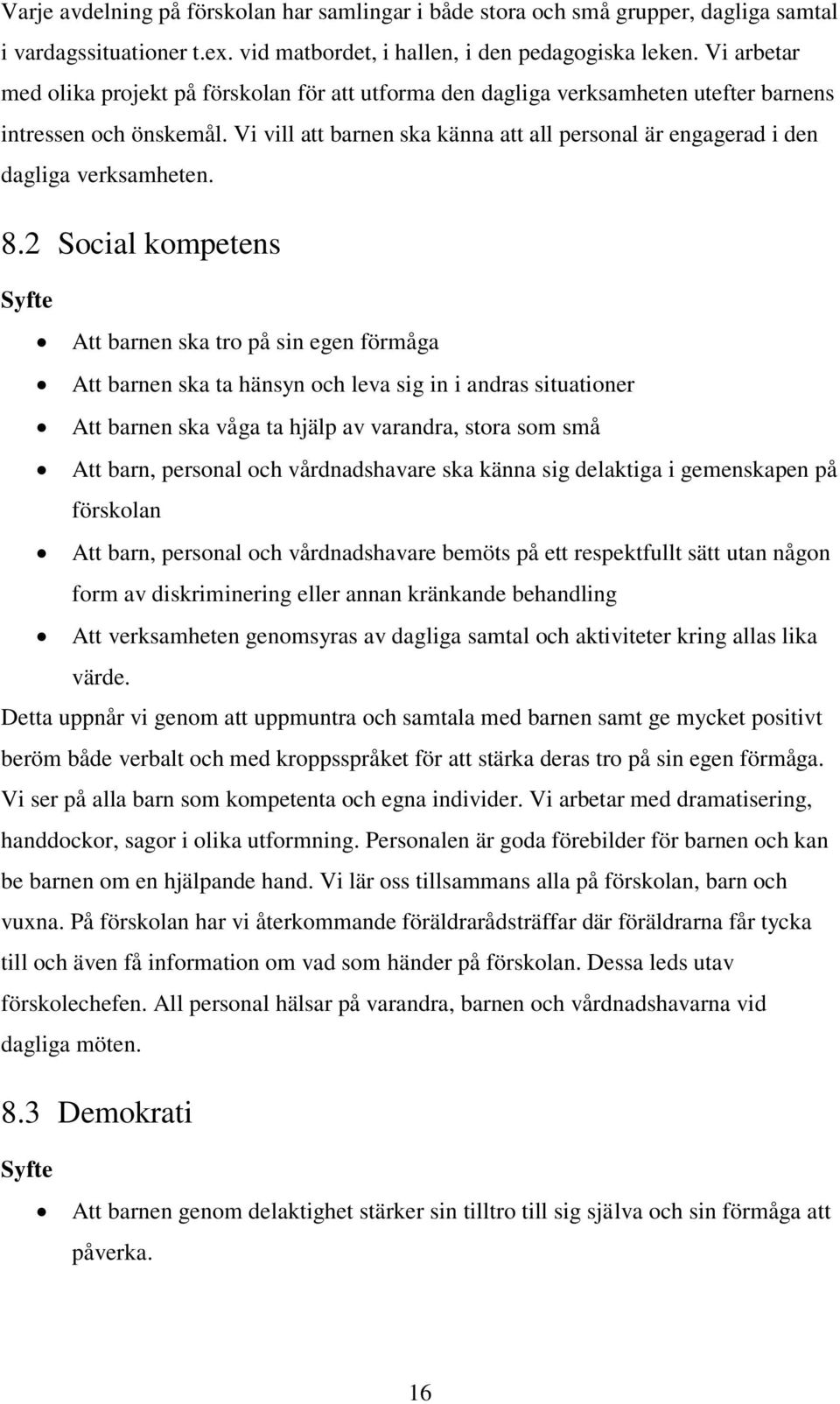 Vi vill att barnen ska känna att all personal är engagerad i den dagliga verksamheten. 8.