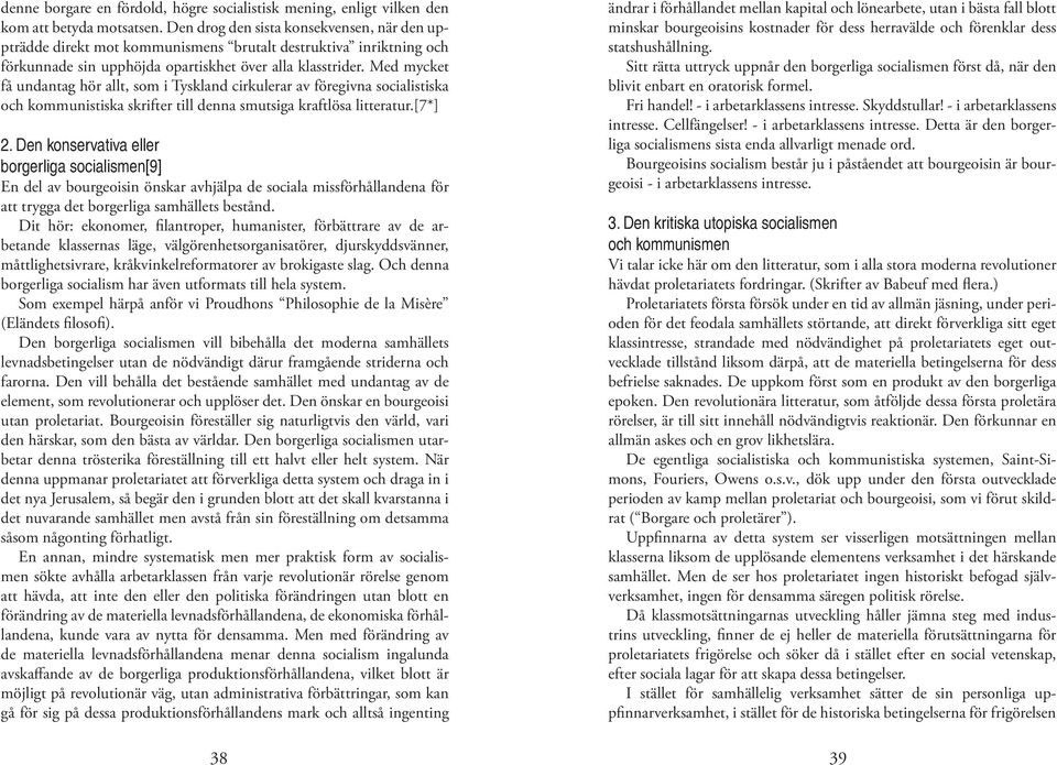 Med mycket få undantag hör allt, som i Tyskland cirkulerar av föregivna socialistiska och kommunistiska skrifter till denna smutsiga kraftlösa litteratur.[7*] 2.