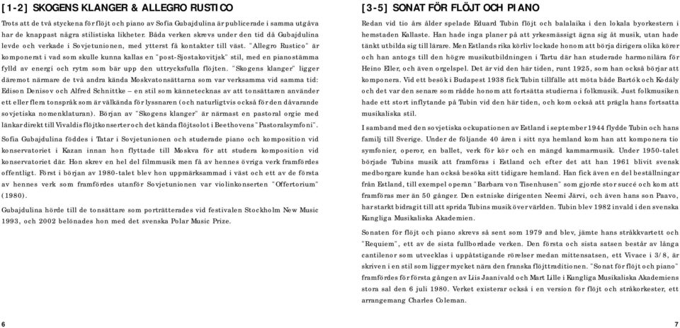 "Allegro Rustico" är komponerat i vad som skulle kunna kallas en "post-sjostakovitjsk" stil, med en pianostämma fylld av energi och rytm som bär upp den uttrycksfulla flöjten.