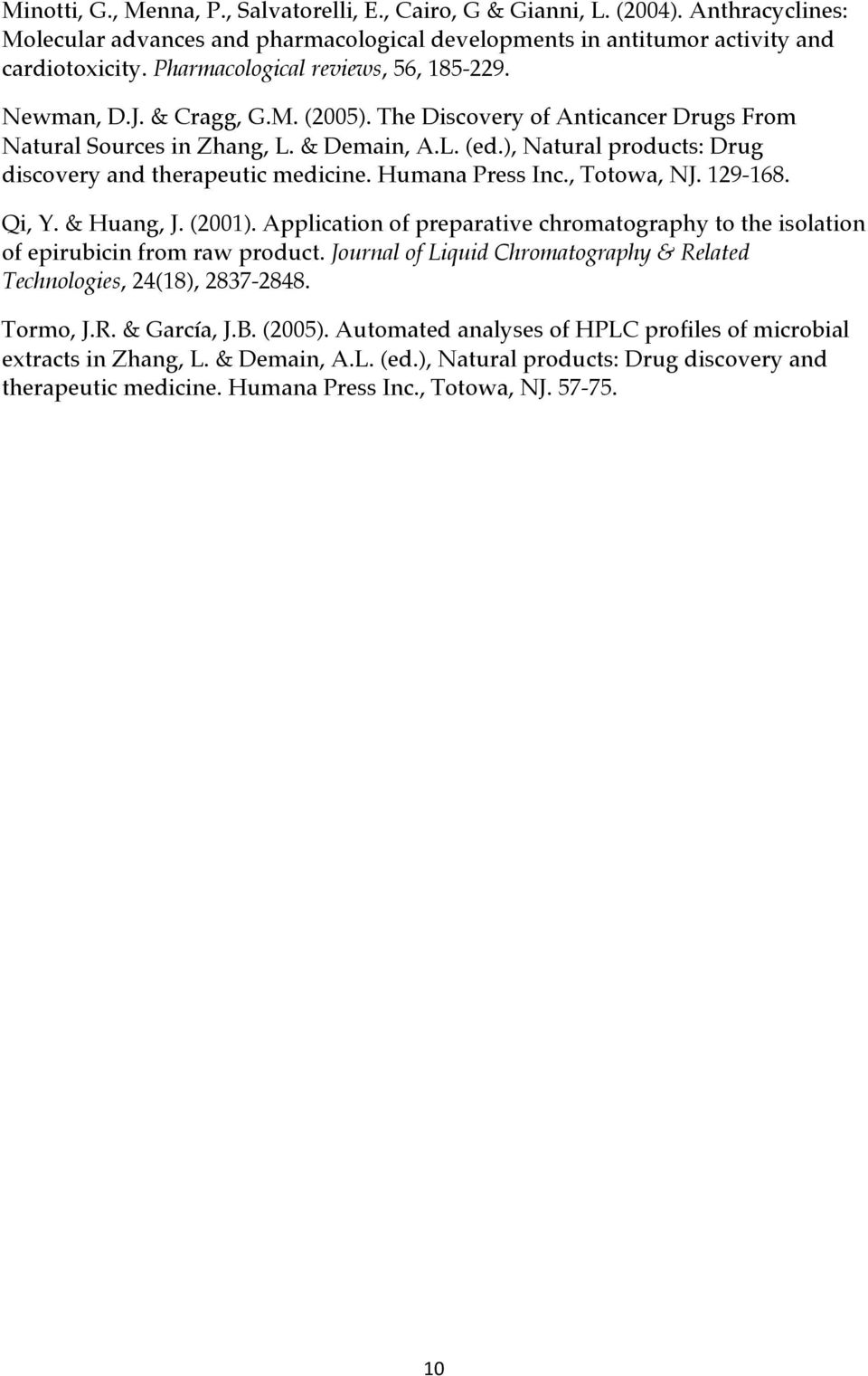 ), Natural products: Drug discovery and therapeutic medicine. Humana Press Inc., Totowa, NJ. 129-168. Qi, Y. & Huang, J. (2001).