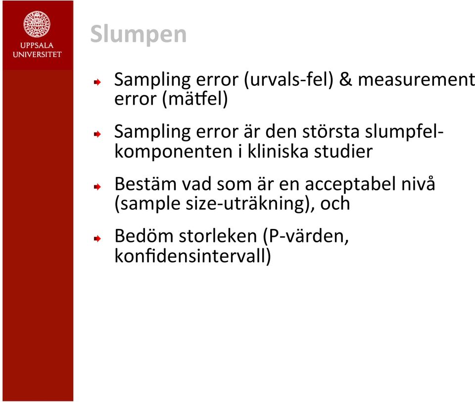 Sampling error är den största slumpfel- komponenten i kliniska