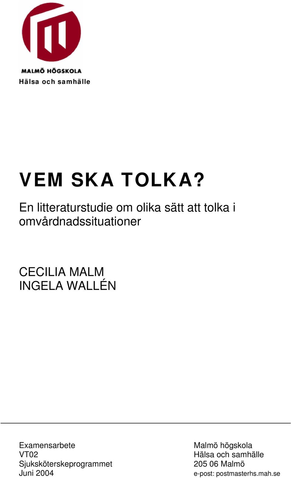 omvårdnadssituationer CECILIA MALM INGELA WALLÉN Examensarbete