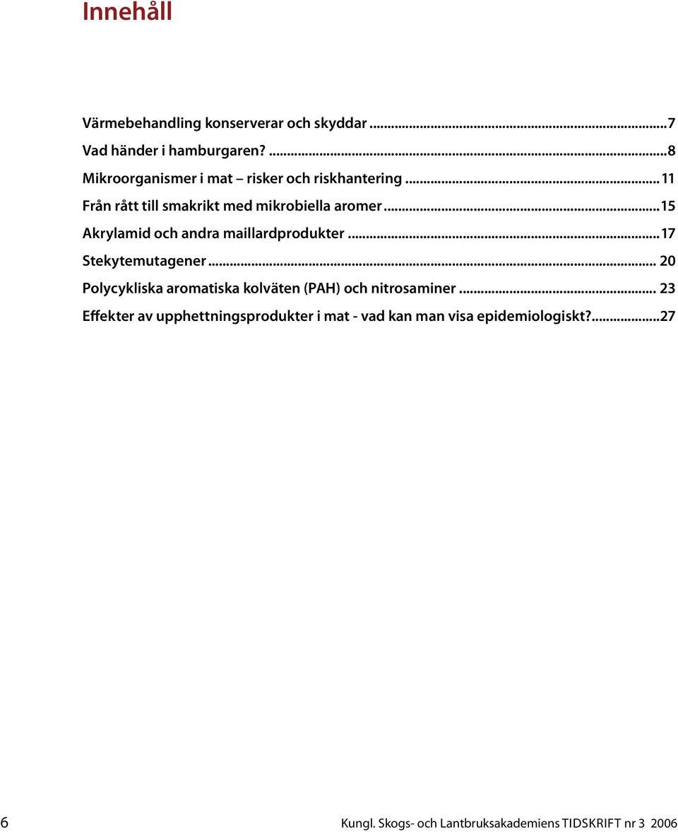 ..15 Akrylamid och andra maillardprodukter...17 Stekytemutagener.