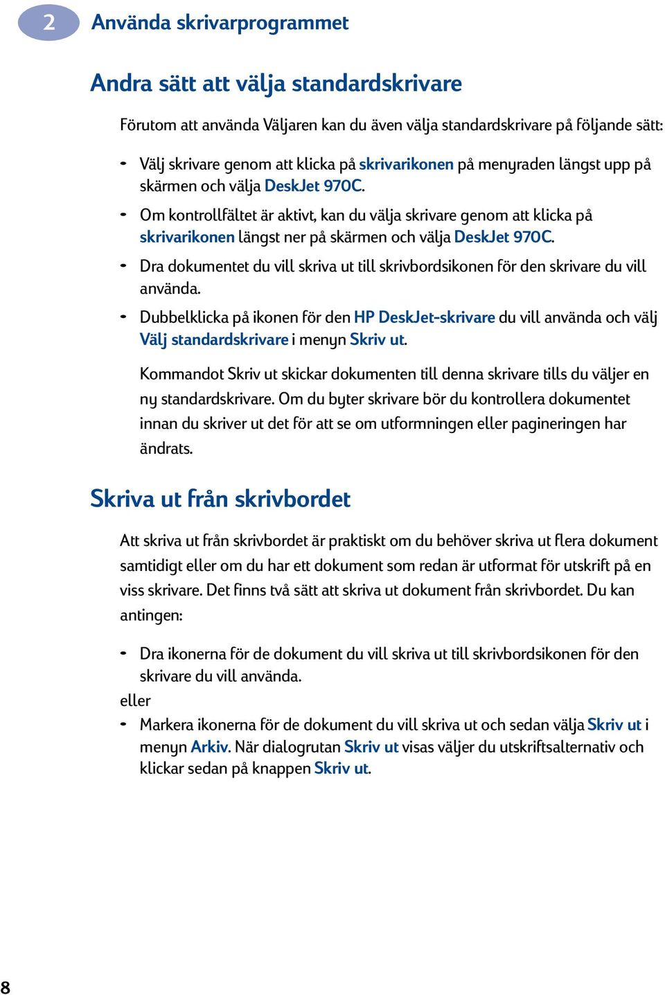 Dra dokumentet du vill skriva ut till skrivbordsikonen för den skrivare du vill använda.
