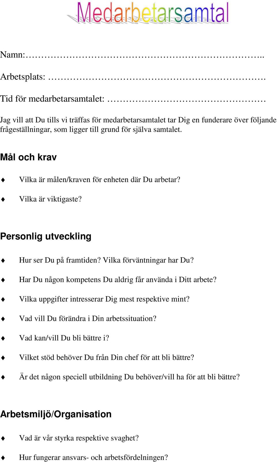 Mål och krav Vilka är målen/kraven för enheten där Du arbetar? Vilka är viktigaste? Personlig utveckling Hur ser Du på framtiden? Vilka förväntningar har Du?