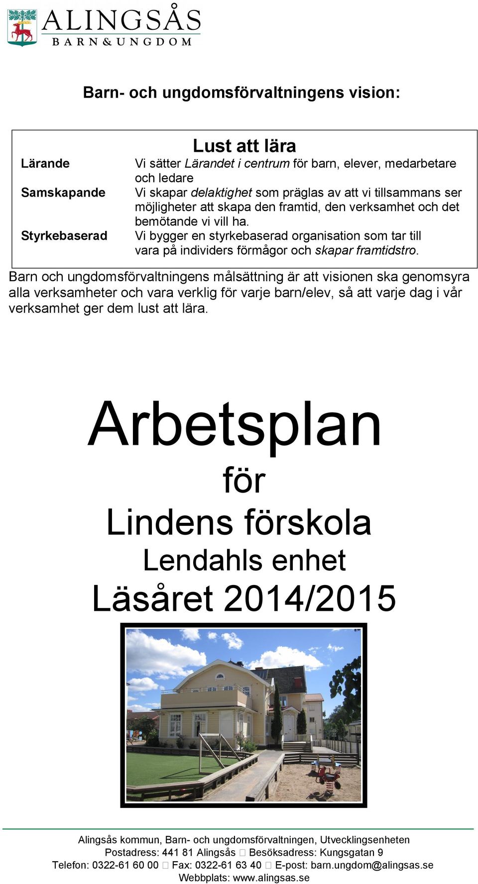 Vi bygger en styrkebaserad organisation som tar till vara på individers förmågor och skapar framtidstro.