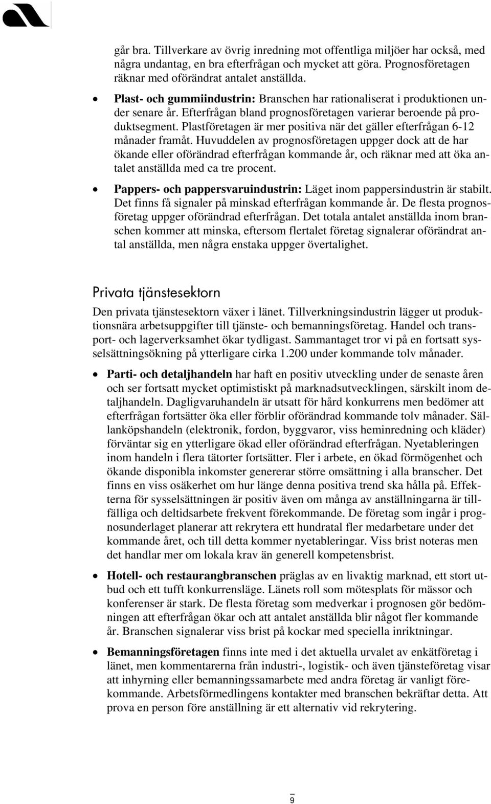 Plastföretagen är mer positiva när det gäller efterfrågan 6-12 månader framåt.