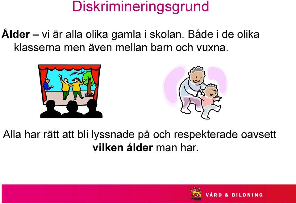 Både i de olika klasserna men även mellan barn