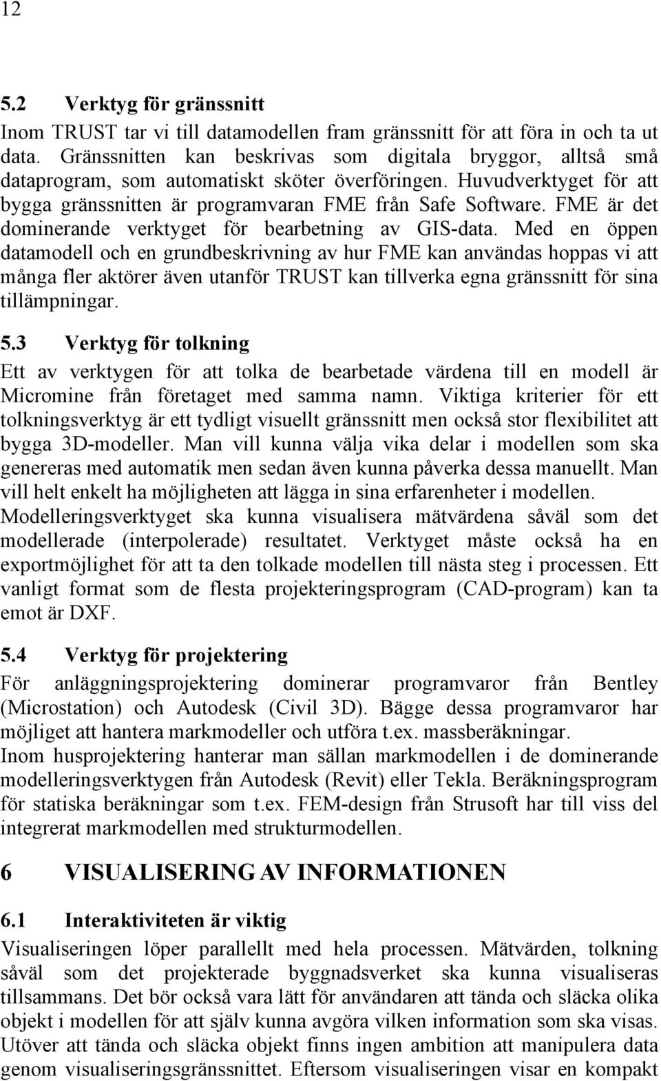 FME är det dominerande verktyget för bearbetning av GIS-data.