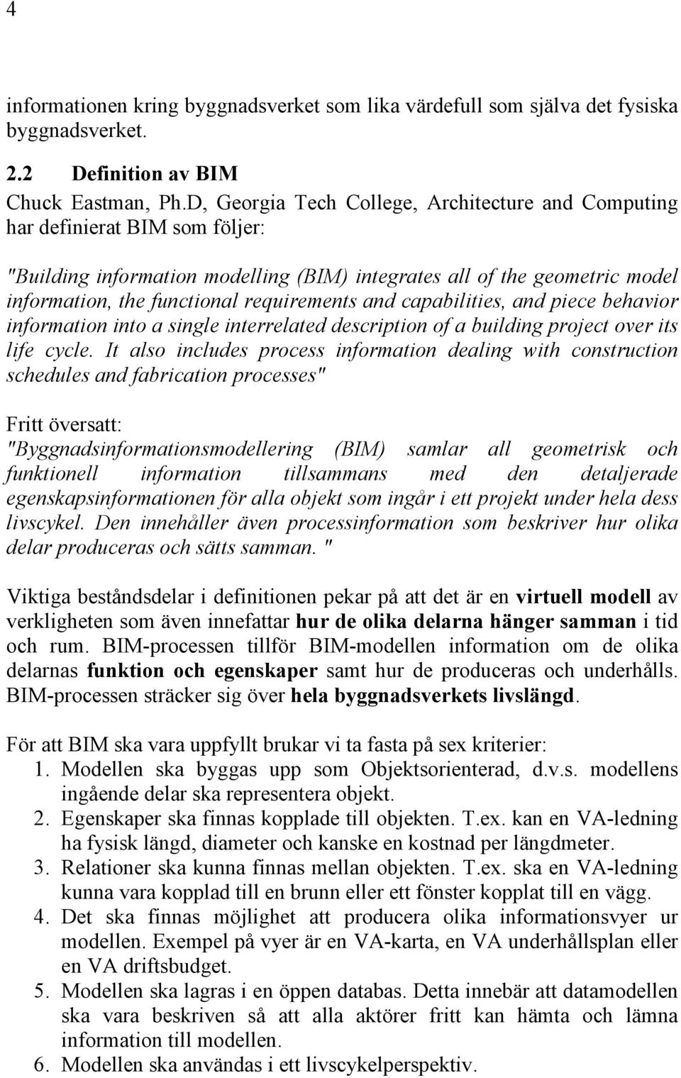 and capabilities, and piece behavior information into a single interrelated description of a building project over its life cycle.