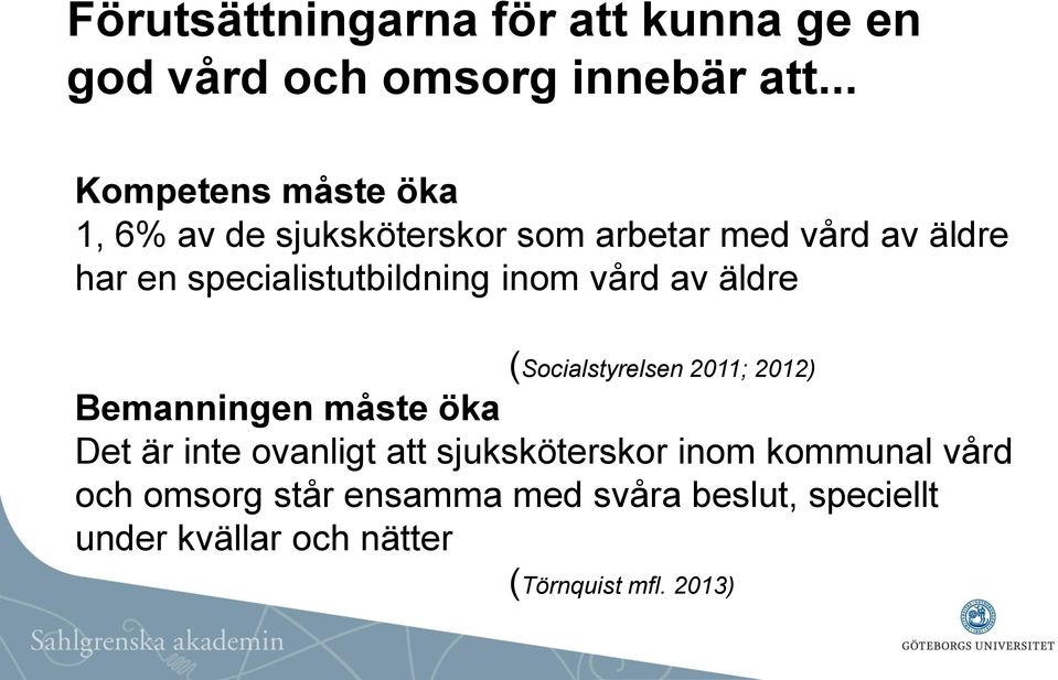 specialistutbildning inom vård av äldre (Socialstyrelsen 2011; 2012) Bemanningen måste öka Det är