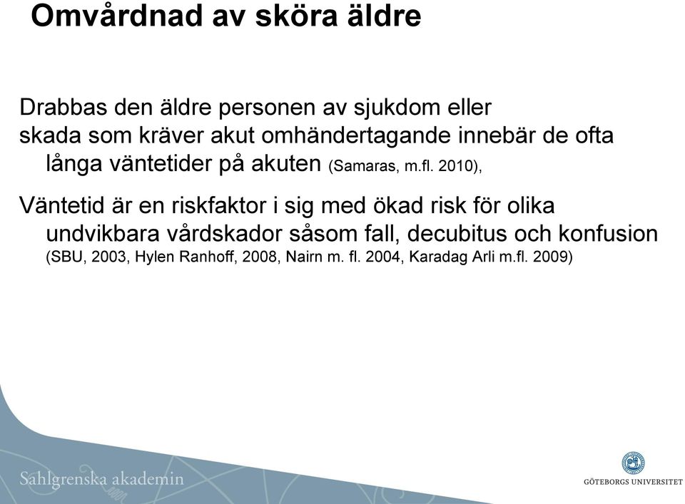 2010), Väntetid är en riskfaktor i sig med ökad risk för olika undvikbara vårdskador såsom