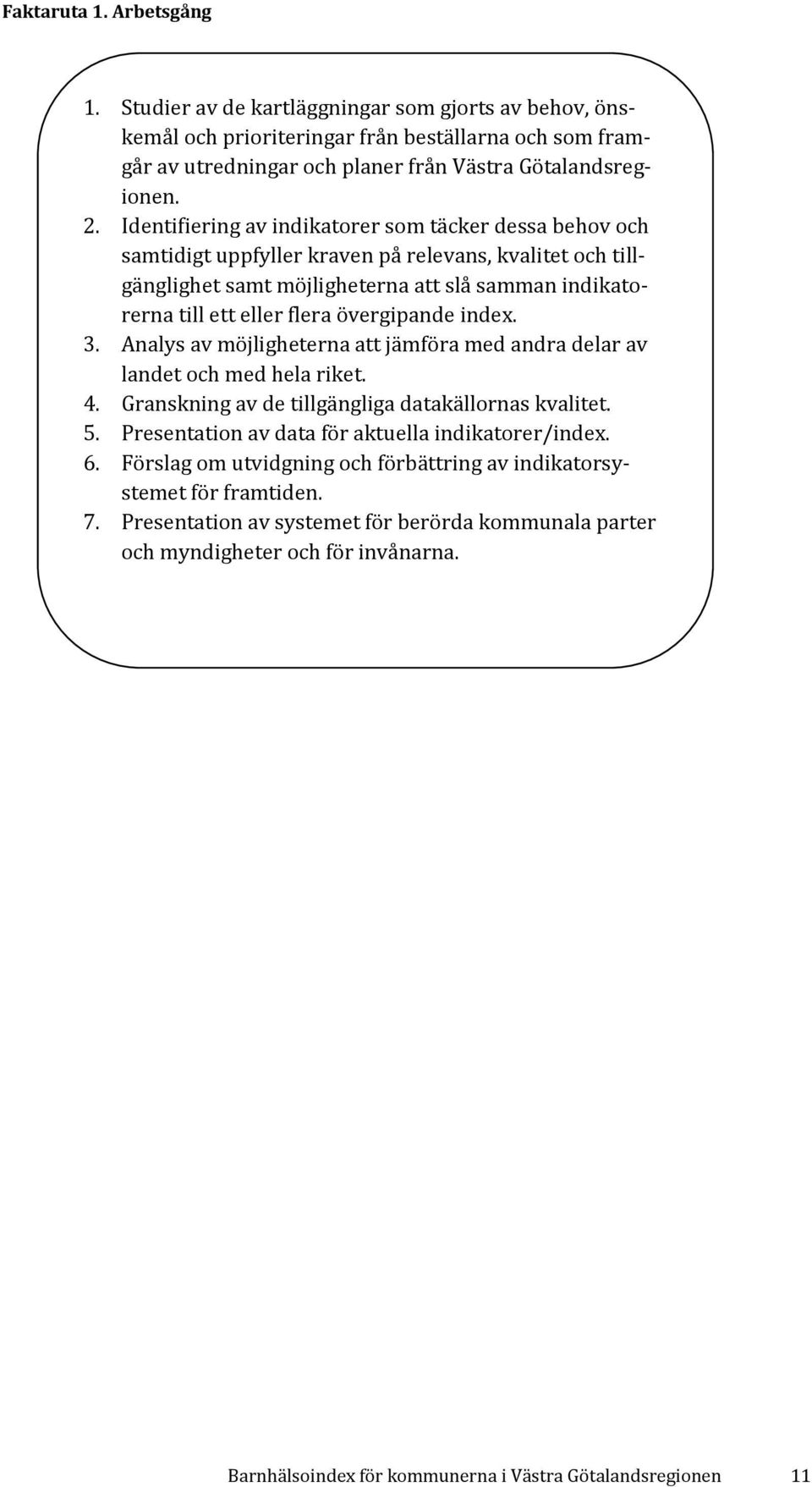 övergipande index. 3. Analys av möjligheterna att jämföra med andra delar av landet och med hela riket. 4. Granskning av de tillgängliga datakällornas kvalitet. 5.