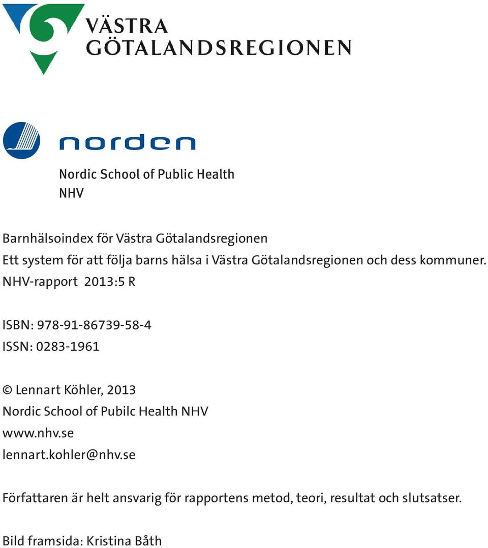 NHV-rapport 2013:5 R ISBN: 978-91-86739-58-4 ISSN: 0283-1961 Lennart Köhler, 2013 Nordic School