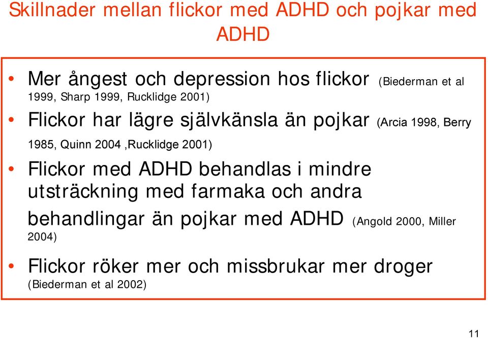 2004,Rucklidge 2001) Flickor med ADHD behandlas i mindre utsträckning med farmaka och andra behandlingar än