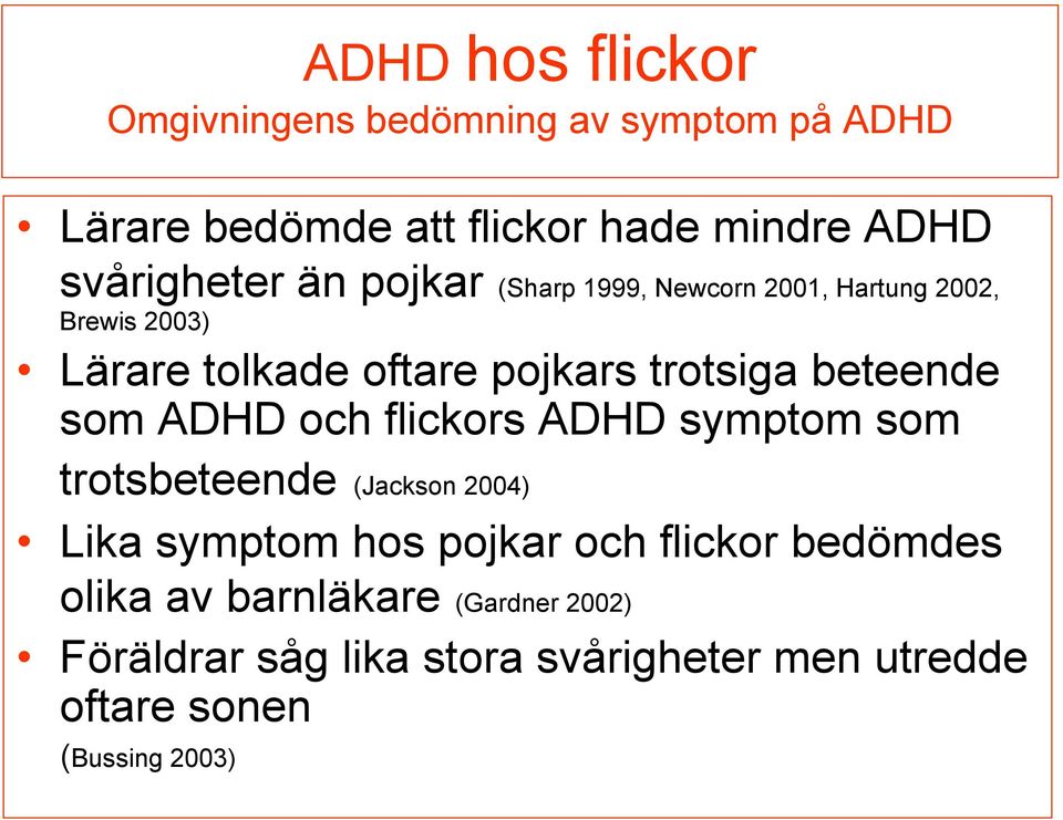 trotsiga beteende som ADHD och flickors ADHD symptom som trotsbeteende (Jackson 2004) Lika symptom hos pojkar och